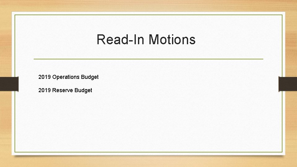 Read-In Motions 2019 Operations Budget 2019 Reserve Budget 