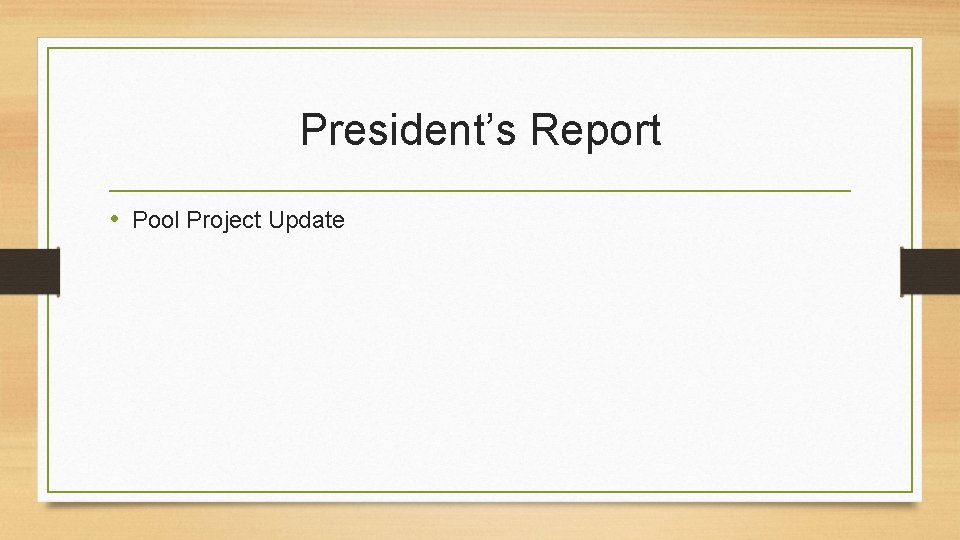 President’s Report • Pool Project Update 