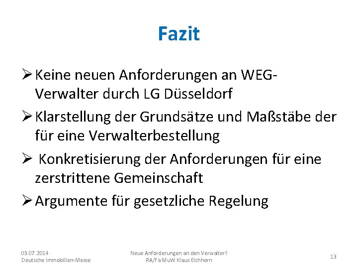 Fazit Ø Keine neuen Anforderungen an WEGVerwalter durch LG Düsseldorf Ø Klarstellung der Grundsätze