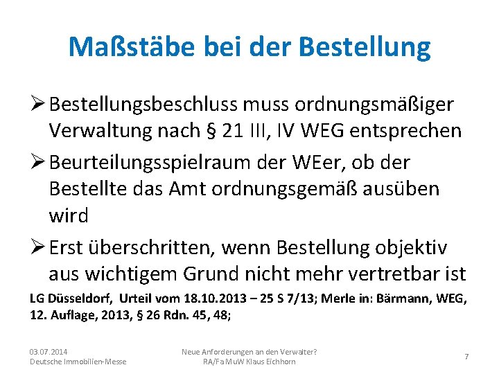 Maßstäbe bei der Bestellung Ø Bestellungsbeschluss muss ordnungsmäßiger Verwaltung nach § 21 III, IV