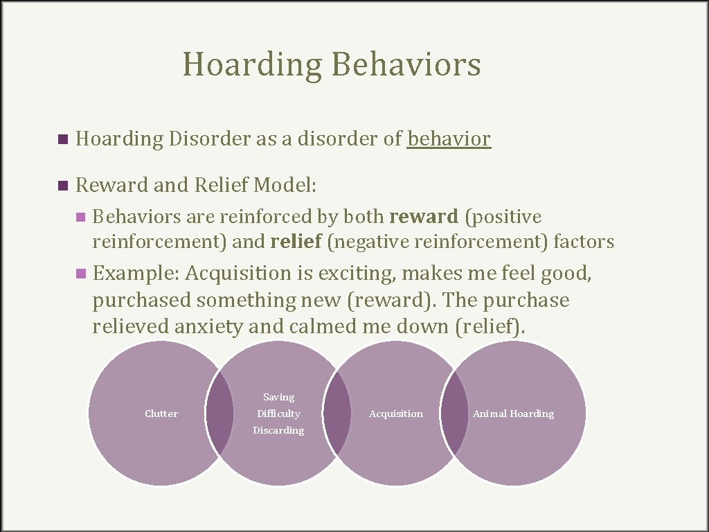 Hoarding Behaviors n Hoarding Disorder as a disorder of behavior n Reward and Relief