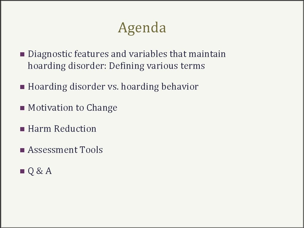 Agenda n Diagnostic features and variables that maintain hoarding disorder: Defining various terms n