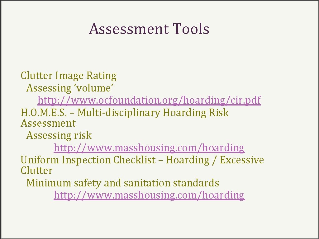 Assessment Tools Clutter Image Rating Assessing ‘volume’ http: //www. ocfoundation. org/hoarding/cir. pdf H. O.