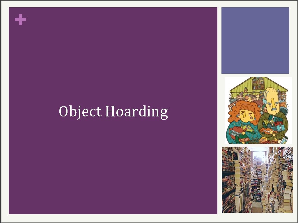 + Object Hoarding 