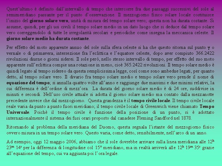 Quest’ultimo è definito dall’intervallo di tempo che intercorre fra due passaggi successivi del sole