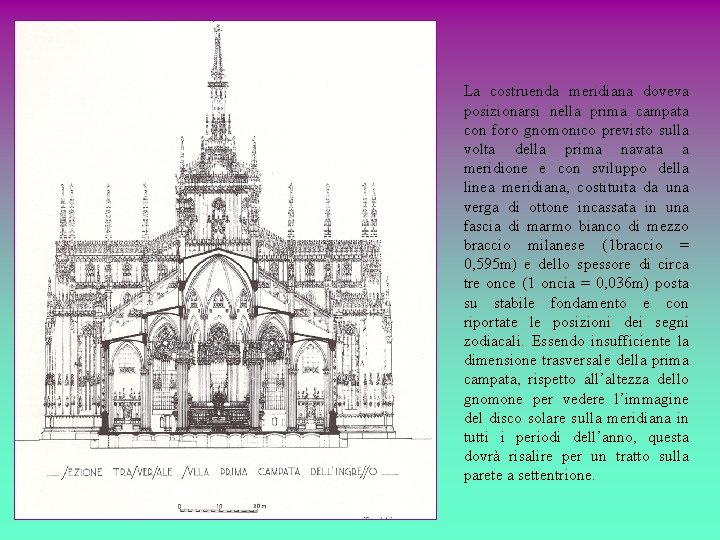 La costruenda meridiana doveva posizionarsi nella prima campata con foro gnomonico previsto sulla volta