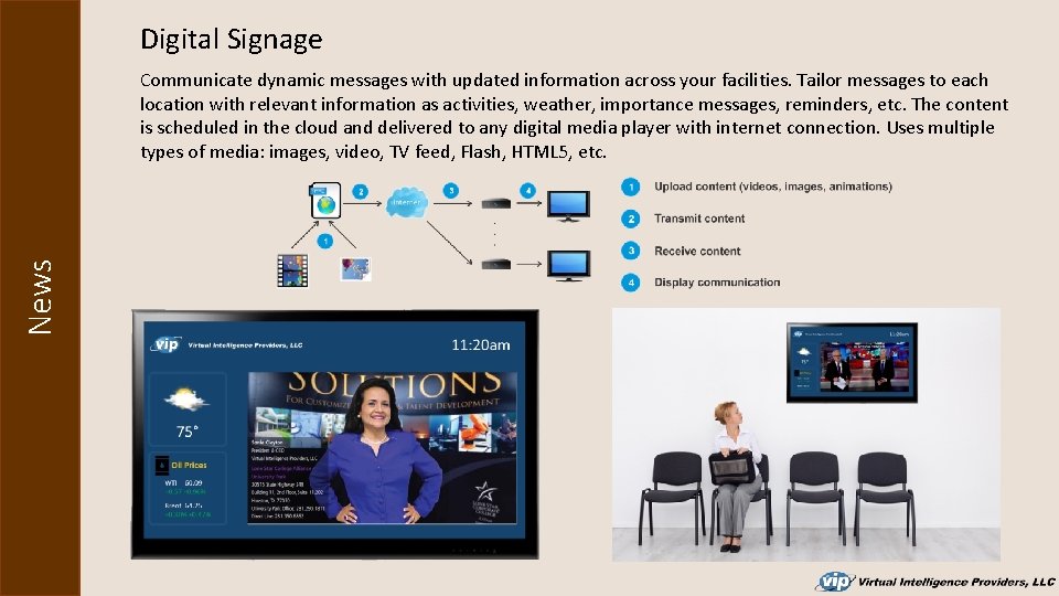 Digital Signage News Communicate dynamic messages with updated information across your facilities. Tailor messages