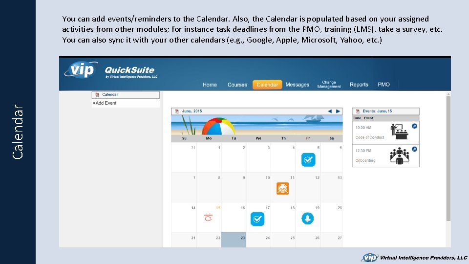 Calendar You can add events/reminders to the Calendar. Also, the Calendar is populated based