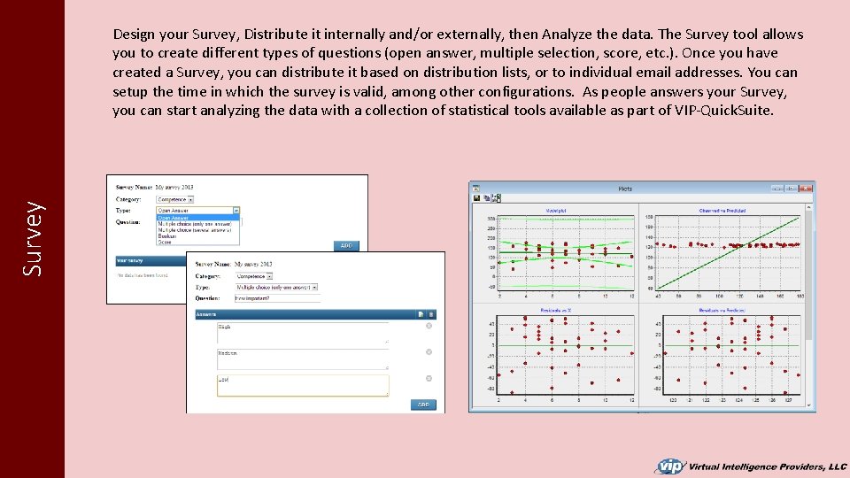 Survey Design your Survey, Distribute it internally and/or externally, then Analyze the data. The