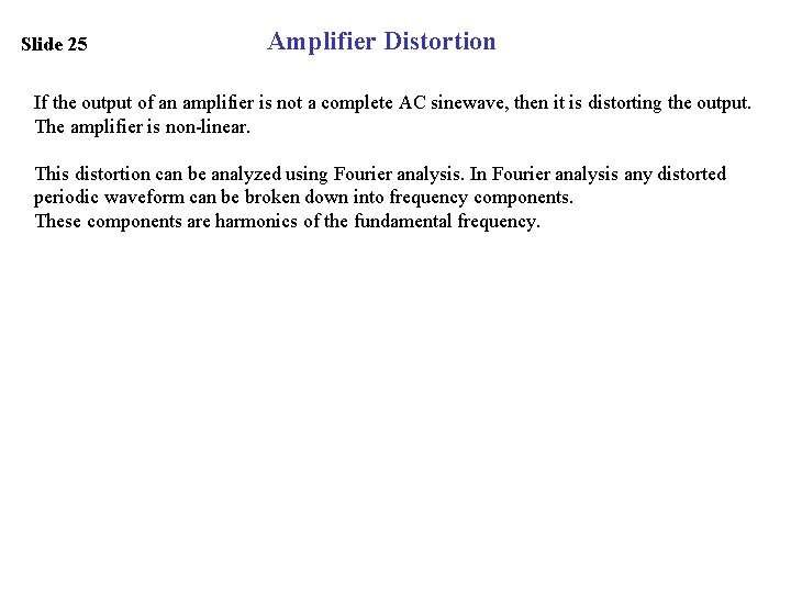 Slide 25 Amplifier Distortion If the output of an amplifier is not a complete