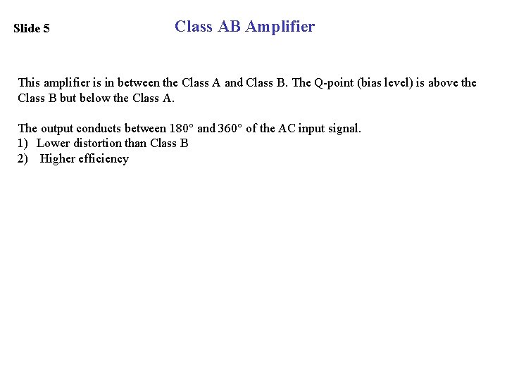 Slide 5 Class AB Amplifier This amplifier is in between the Class A and
