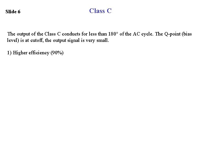 Slide 6 Class C The output of the Class C conducts for less than