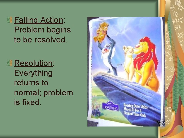 Falling Action: Problem begins to be resolved. Resolution: Everything returns to normal; problem is