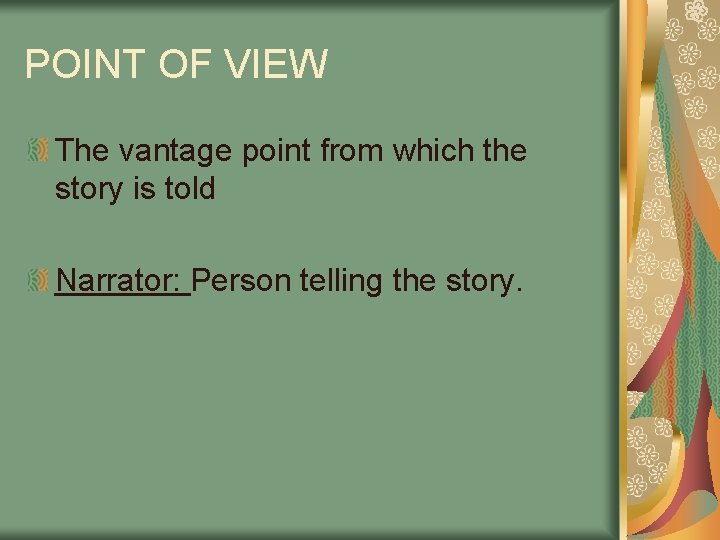 POINT OF VIEW The vantage point from which the story is told Narrator: Person