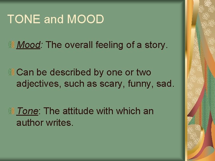 TONE and MOOD Mood: The overall feeling of a story. Can be described by