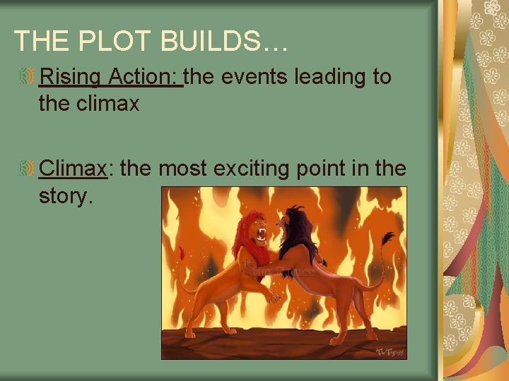 THE PLOT BUILDS… Rising Action: the events leading to the climax Climax: the most