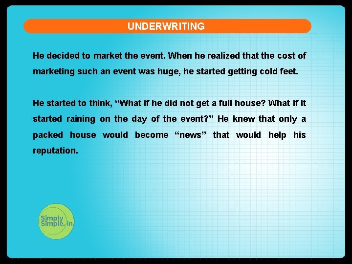 UNDERWRITING He decided to market the event. When he realized that the cost of