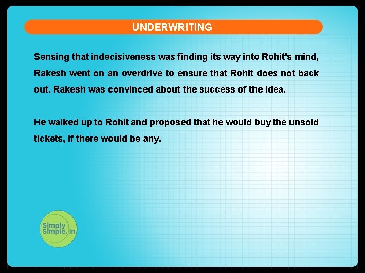 UNDERWRITING Sensing that indecisiveness was finding its way into Rohit's mind, Rakesh went on