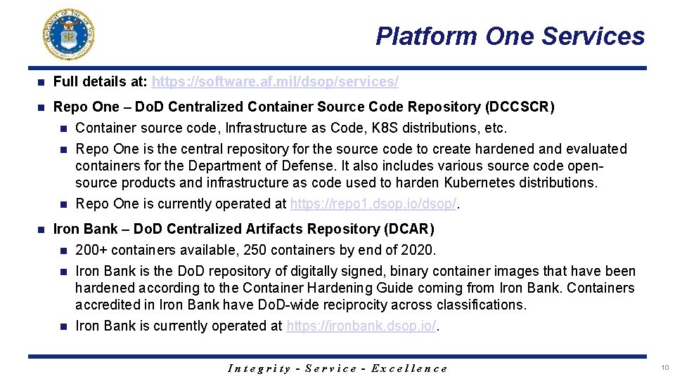 Platform One Services n Full details at: https: //software. af. mil/dsop/services/ n Repo One