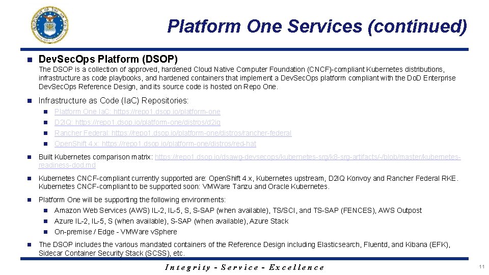 Platform One Services (continued) n Dev. Sec. Ops Platform (DSOP) The DSOP is a