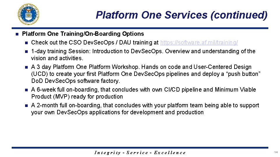 Platform One Services (continued) n Platform One Training/On-Boarding Options n Check out the CSO