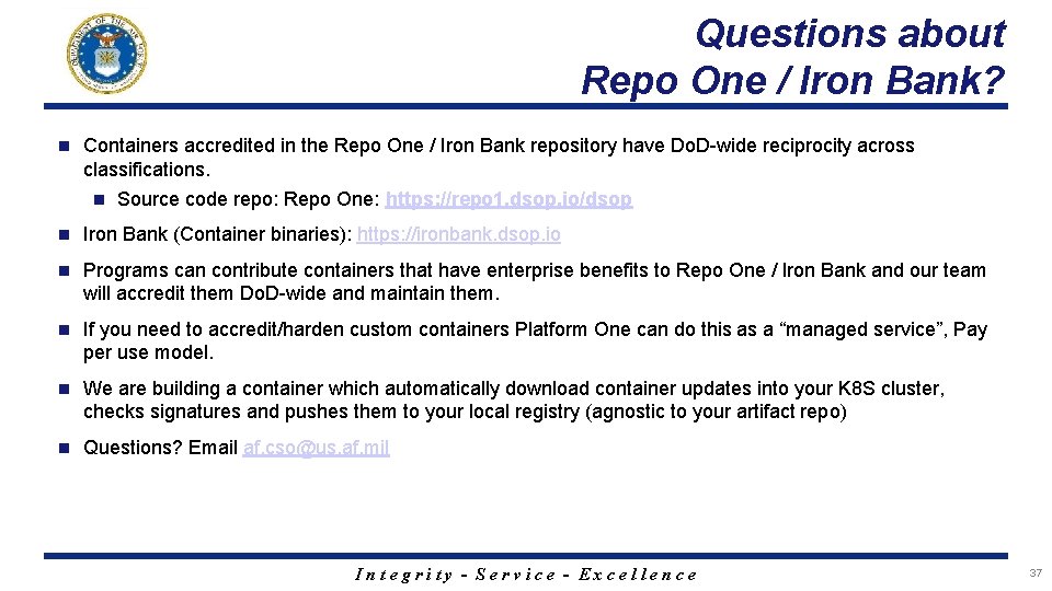 Questions about Repo One / Iron Bank? n Containers accredited in the Repo One
