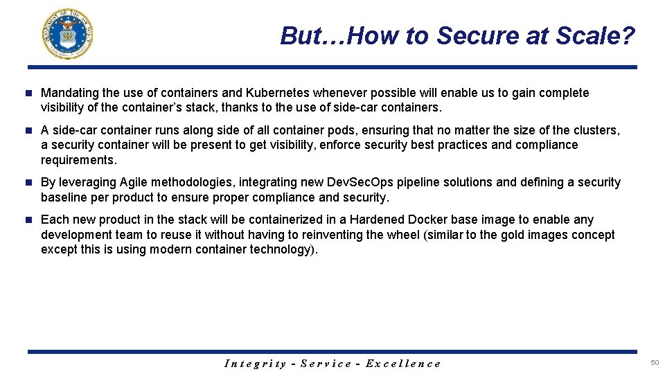 But…How to Secure at Scale? n Mandating the use of containers and Kubernetes whenever