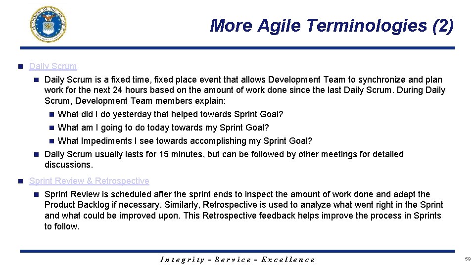 More Agile Terminologies (2) n Daily Scrum is a fixed time, fixed place event