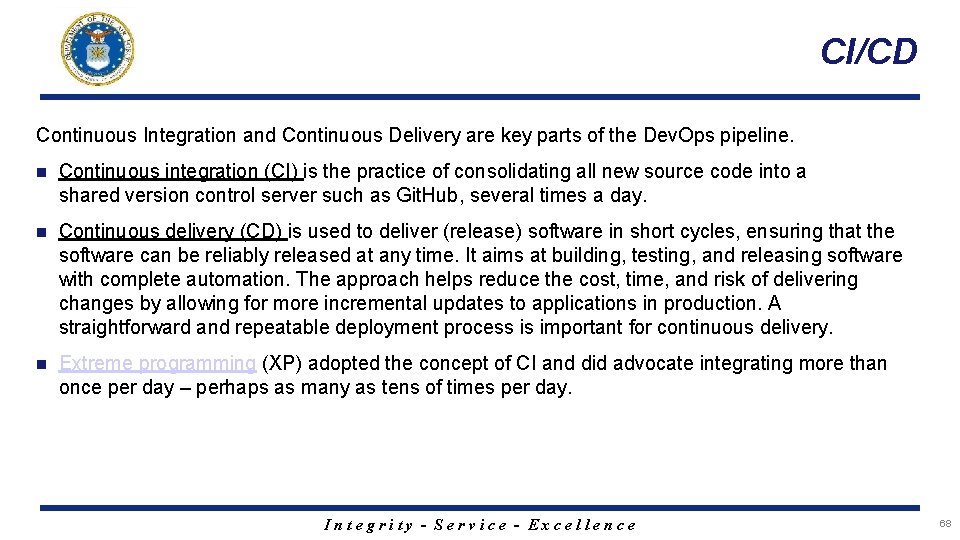CI/CD Continuous Integration and Continuous Delivery are key parts of the Dev. Ops pipeline.