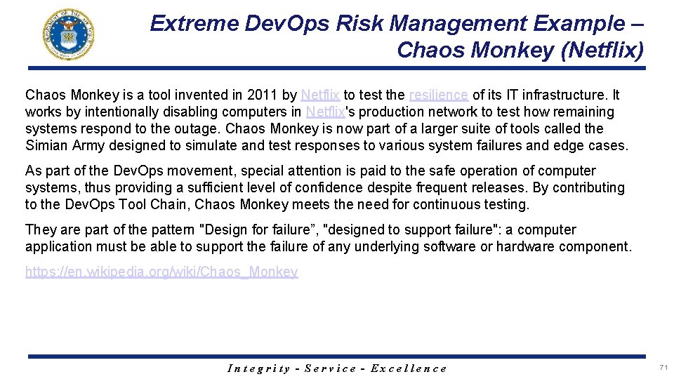 Extreme Dev. Ops Risk Management Example – Chaos Monkey (Netflix) Chaos Monkey is a