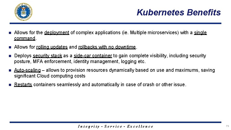 Kubernetes Benefits n Allows for the deployment of complex applications (ie. Multiple microservices) with