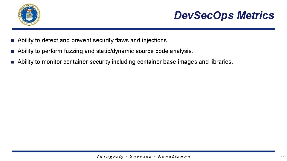 Dev. Sec. Ops Metrics n Ability to detect and prevent security flaws and injections.