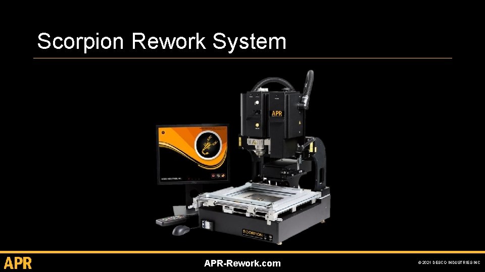 Scorpion Rework System APR-Rework. com © 2021 DESCO INDUSTRIES INC 