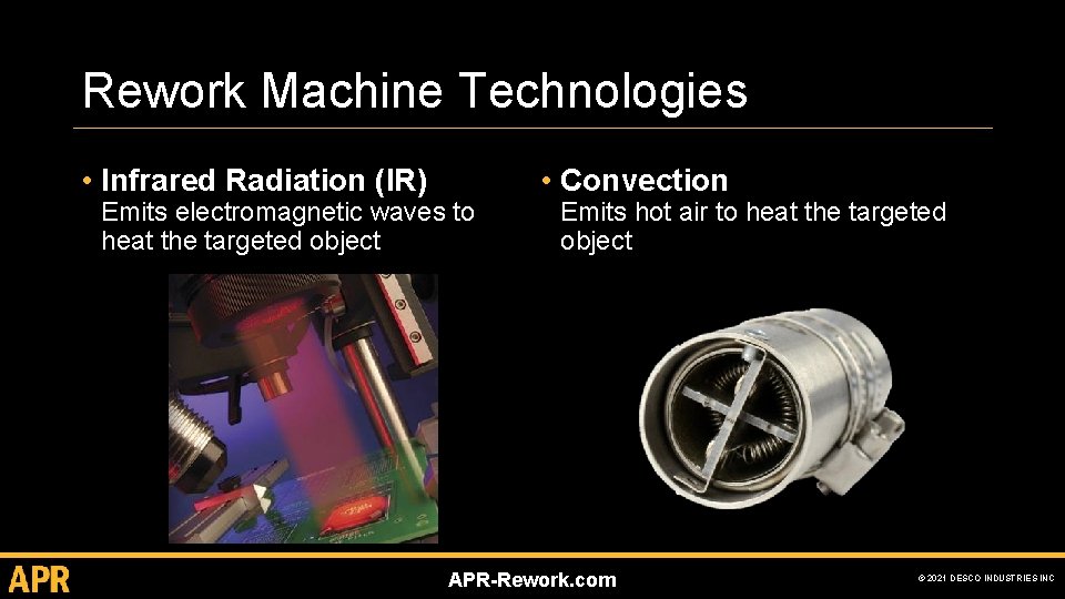 Rework Machine Technologies • Infrared Radiation (IR) Emits electromagnetic waves to heat the targeted