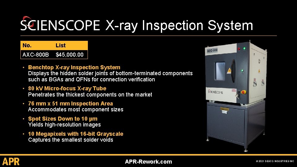 X-ray Inspection System No. List AXC-800 B $45, 000. 00 • Benchtop X-ray Inspection