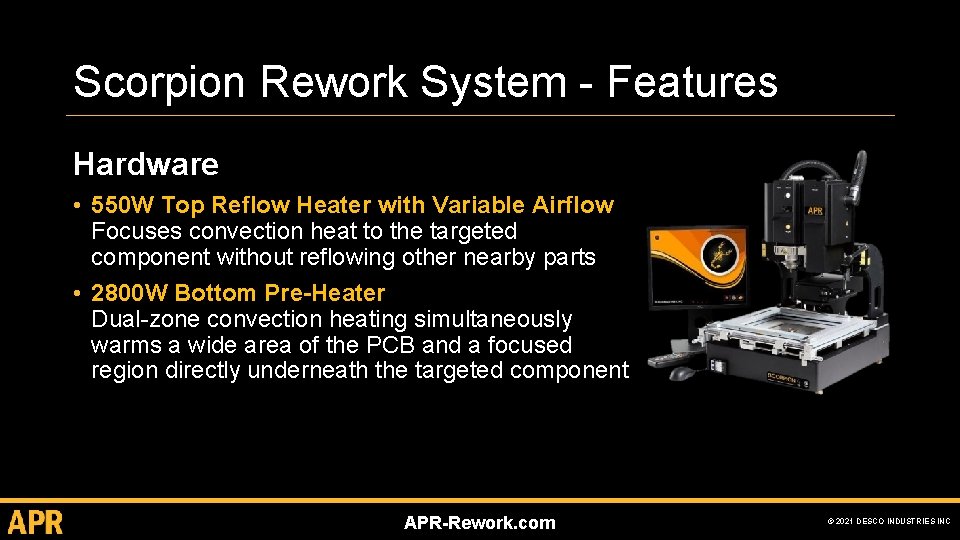 Scorpion Rework System - Features Hardware • 550 W Top Reflow Heater with Variable