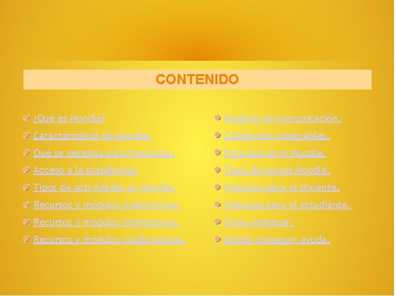 CONTENIDO ¿Qué es Moodle? Módulos de comunicación. Características de Moodle. Contenidos integrables. Qué se