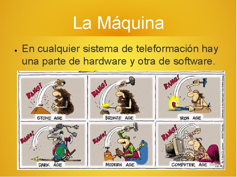 La Máquina ● En cualquier sistema de teleformación hay una parte de hardware y