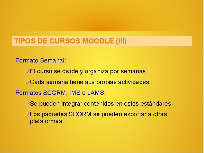 TIPOS DE CURSOS MOODLE (III) Formato Semanal: El curso se divide y organiza por