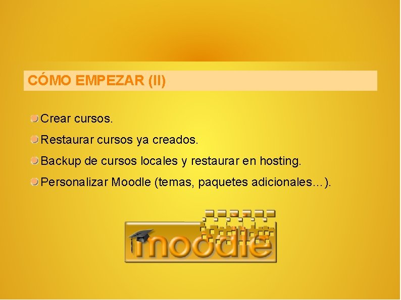 CÓMO EMPEZAR (II) Crear cursos. Restaurar cursos ya creados. Backup de cursos locales y