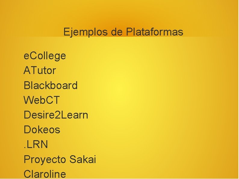 Ejemplos de Plataformas e. College ATutor Blackboard Web. CT Desire 2 Learn Dokeos. LRN