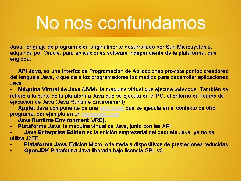 No nos confundamos Java, lenguaje de programación originalmente desarrollado por Sun Microsystems, adquirida por