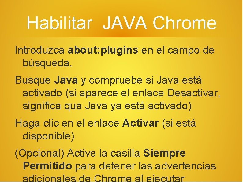 Habilitar JAVA Chrome Introduzca about: plugins en el campo de búsqueda. Busque Java y