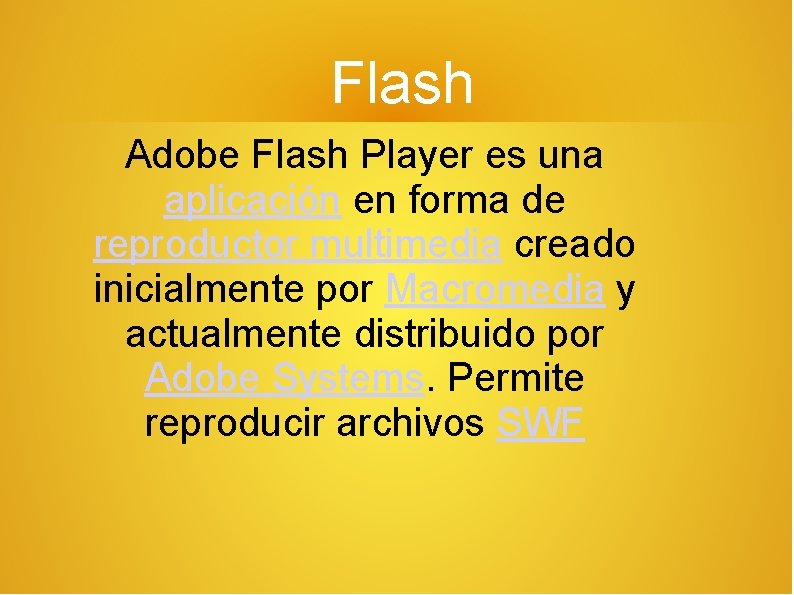 Flash Adobe Flash Player es una aplicación en forma de reproductor multimedia creado inicialmente