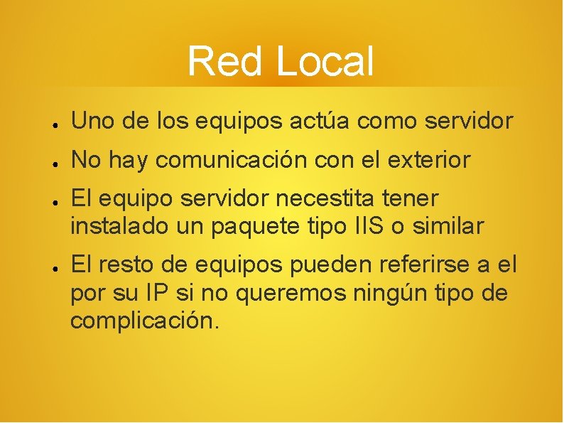 Red Local ● Uno de los equipos actúa como servidor ● No hay comunicación