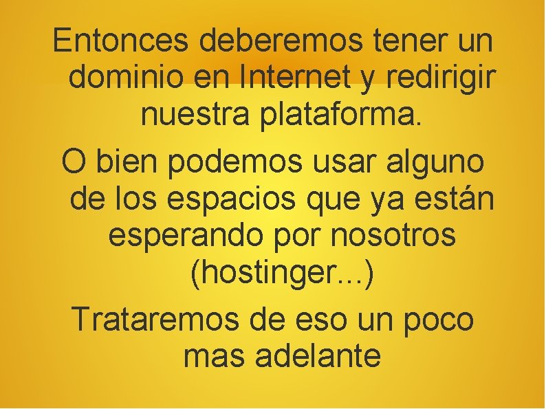 Entonces deberemos tener un dominio en Internet y redirigir nuestra plataforma. O bien podemos