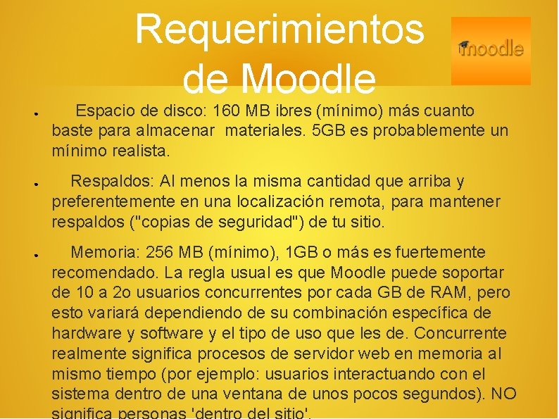 Requerimientos de Moodle ● ● ● Espacio de disco: 160 MB ibres (mínimo) más