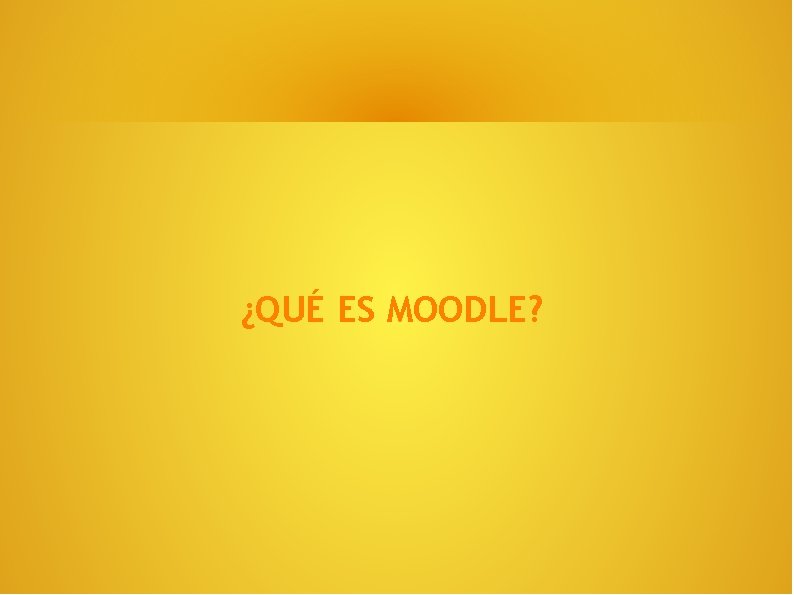 ¿QUÉ ES MOODLE? 