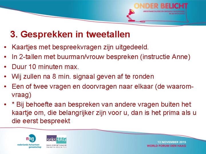 3. Gesprekken in tweetallen • • • Kaartjes met bespreekvragen zijn uitgedeeld. In 2