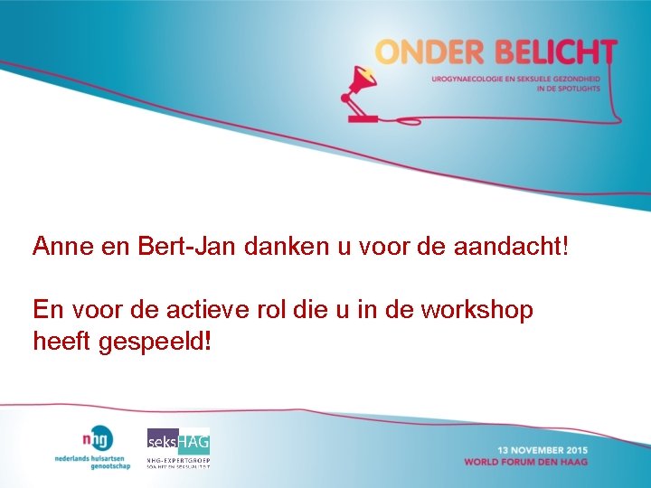 Anne en Bert-Jan danken u voor de aandacht! En voor de actieve rol die